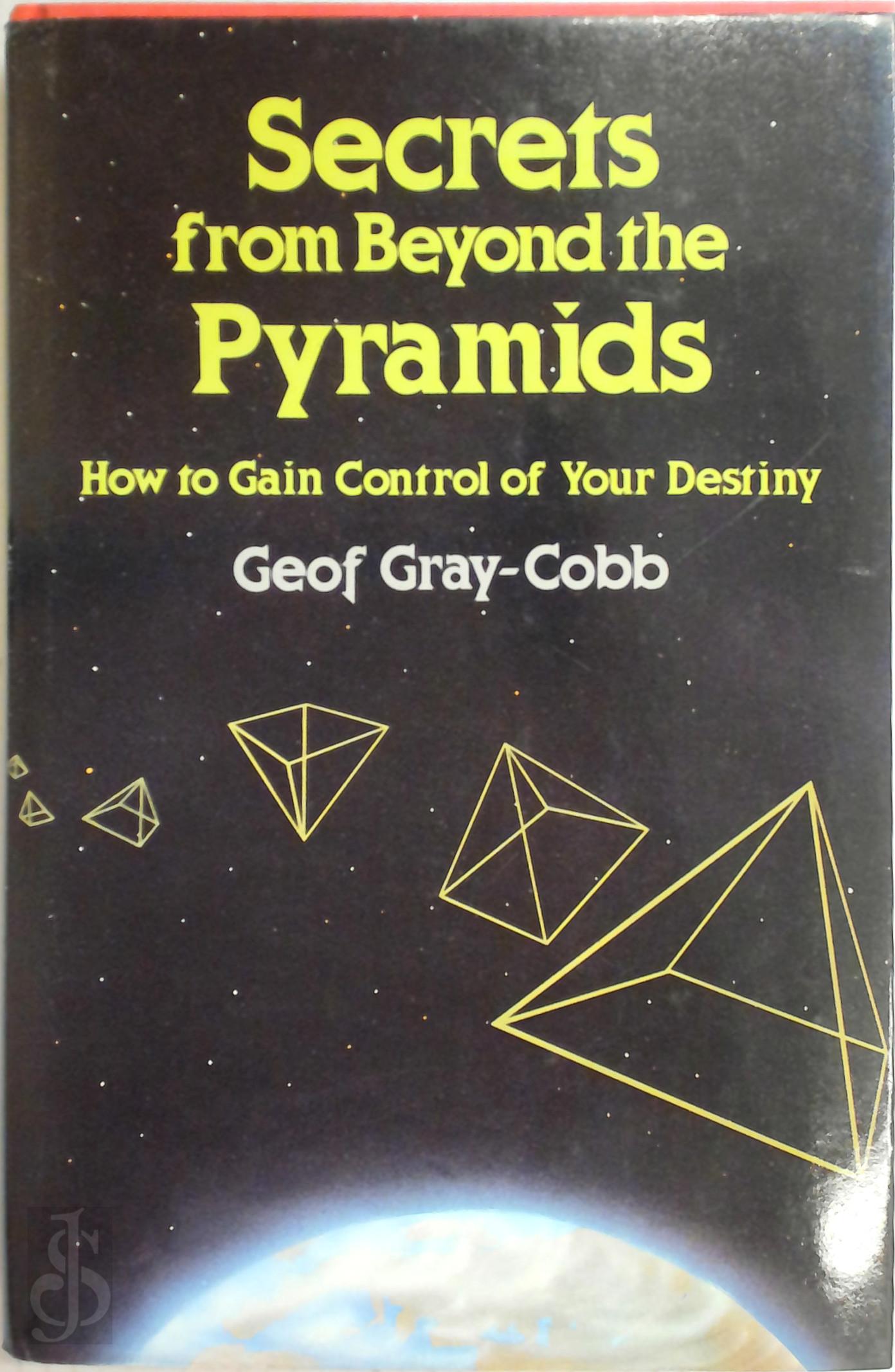 Geof Gray-Cobb 308584 - Secrets from Beyond the Pyramids. How to gain control of your destiny