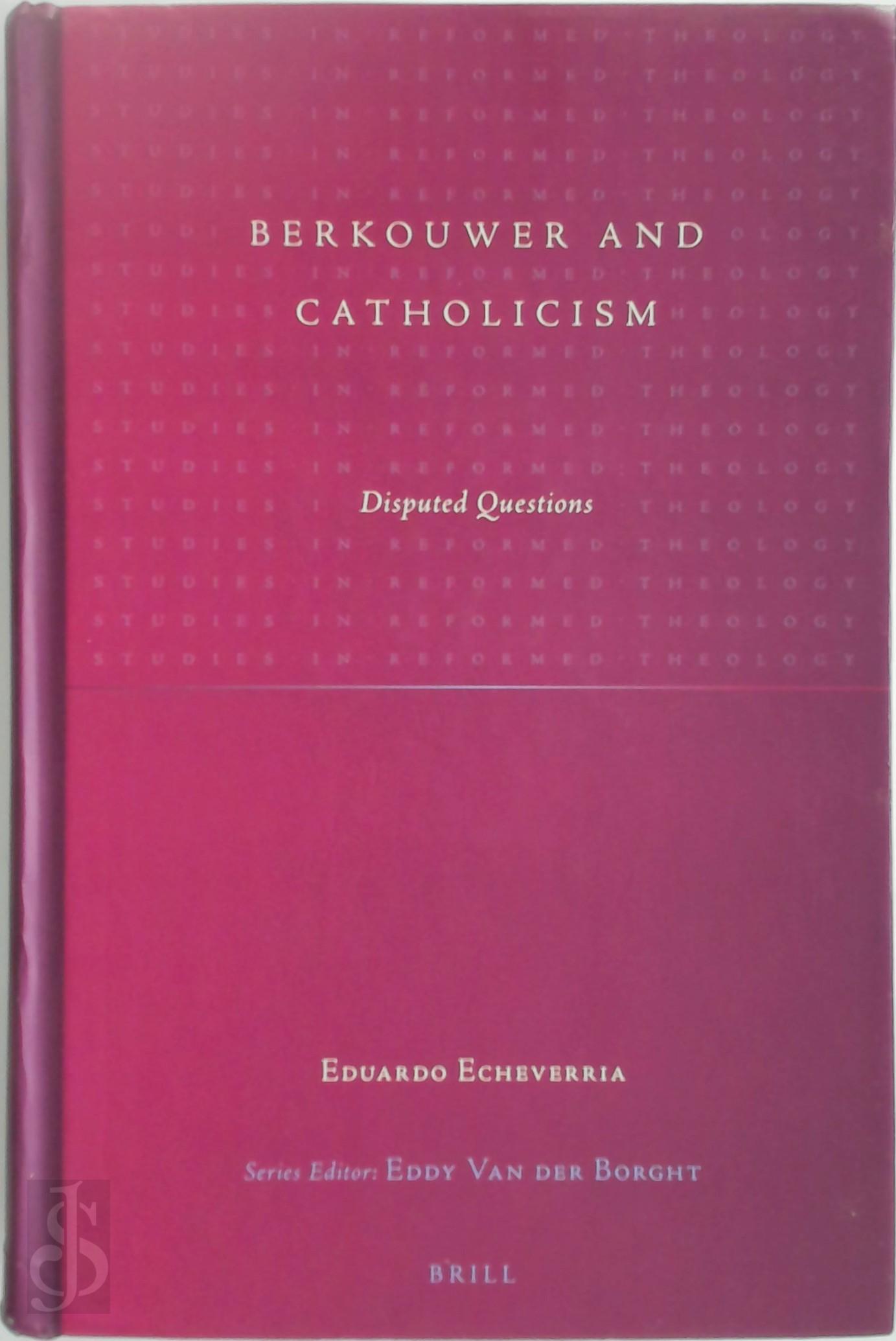 Eduardo J. Echeverria - Berkouwer and Catholicism
