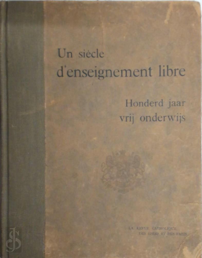  - Un Sicle d'enseignement libre. Honderd jaar vrij onderwijs