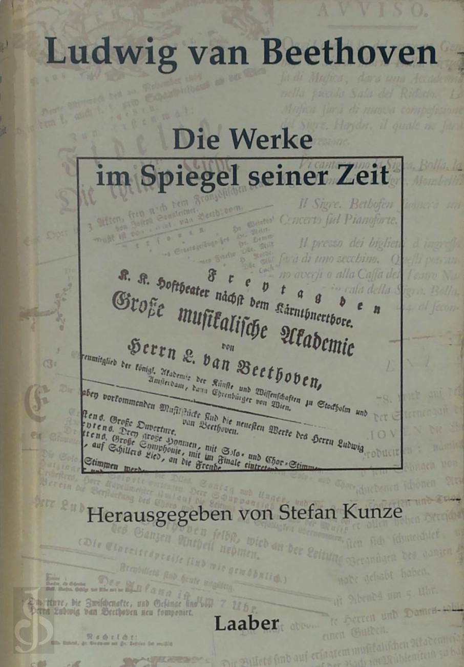 Stefan Kunze 308866 - Ludwig van Beethoven: Die Werke im Spiegel seiner Zeit. Gesammelte Konzertberichte und Rezensionen bis 1830