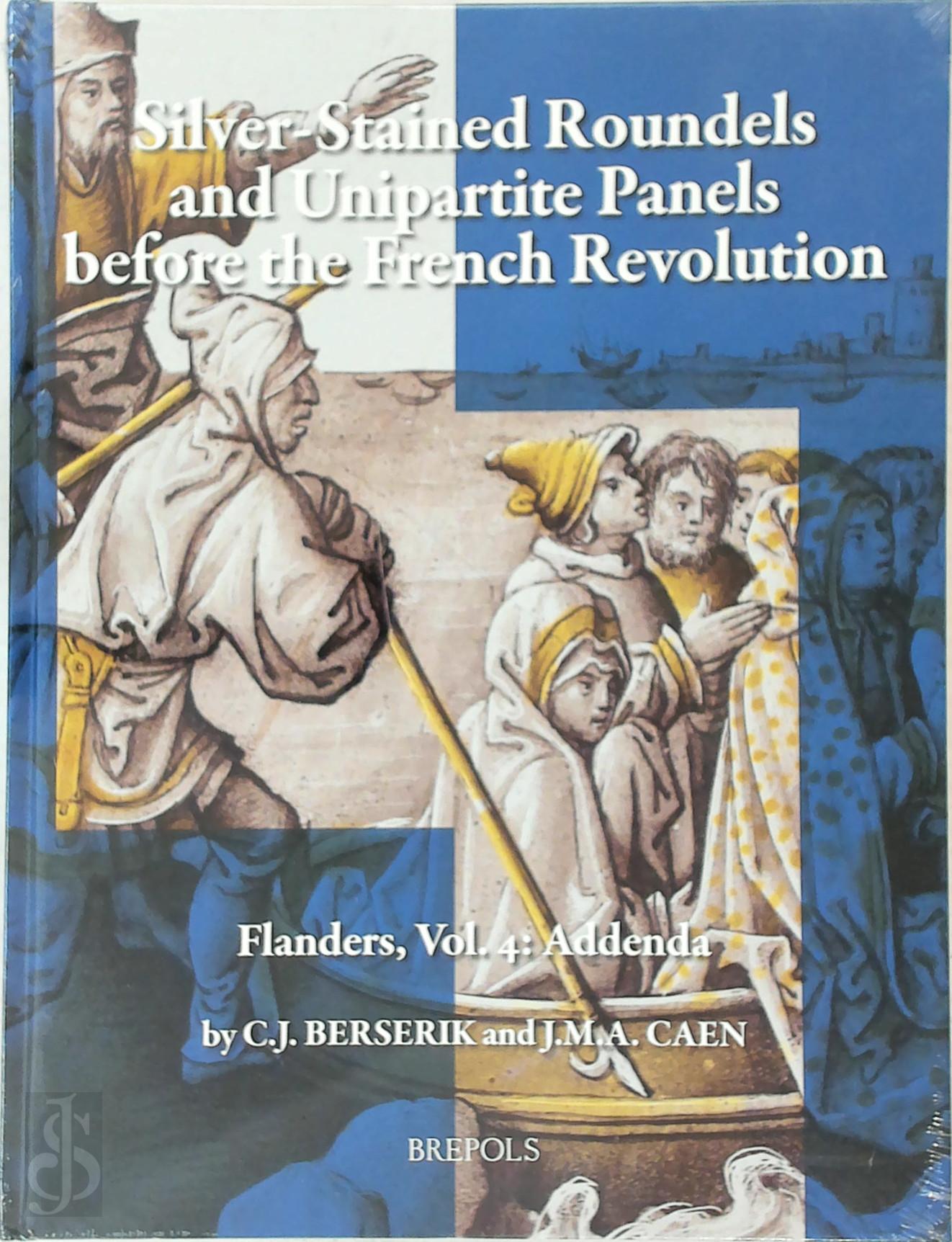 C. J. Berserik , J. M. A. Caen - Silver-Stained Roundels and Unipartite Panels Before the French Revolution. Flanders, Vol. 4: Addenda