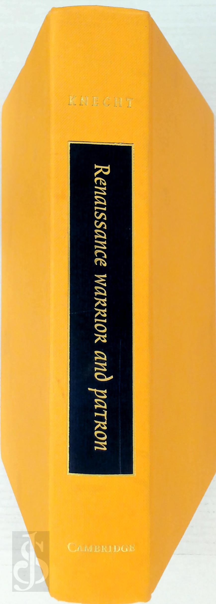 R. J. Knecht - Renaissance Warrior and Patron: The Reign of Francis I