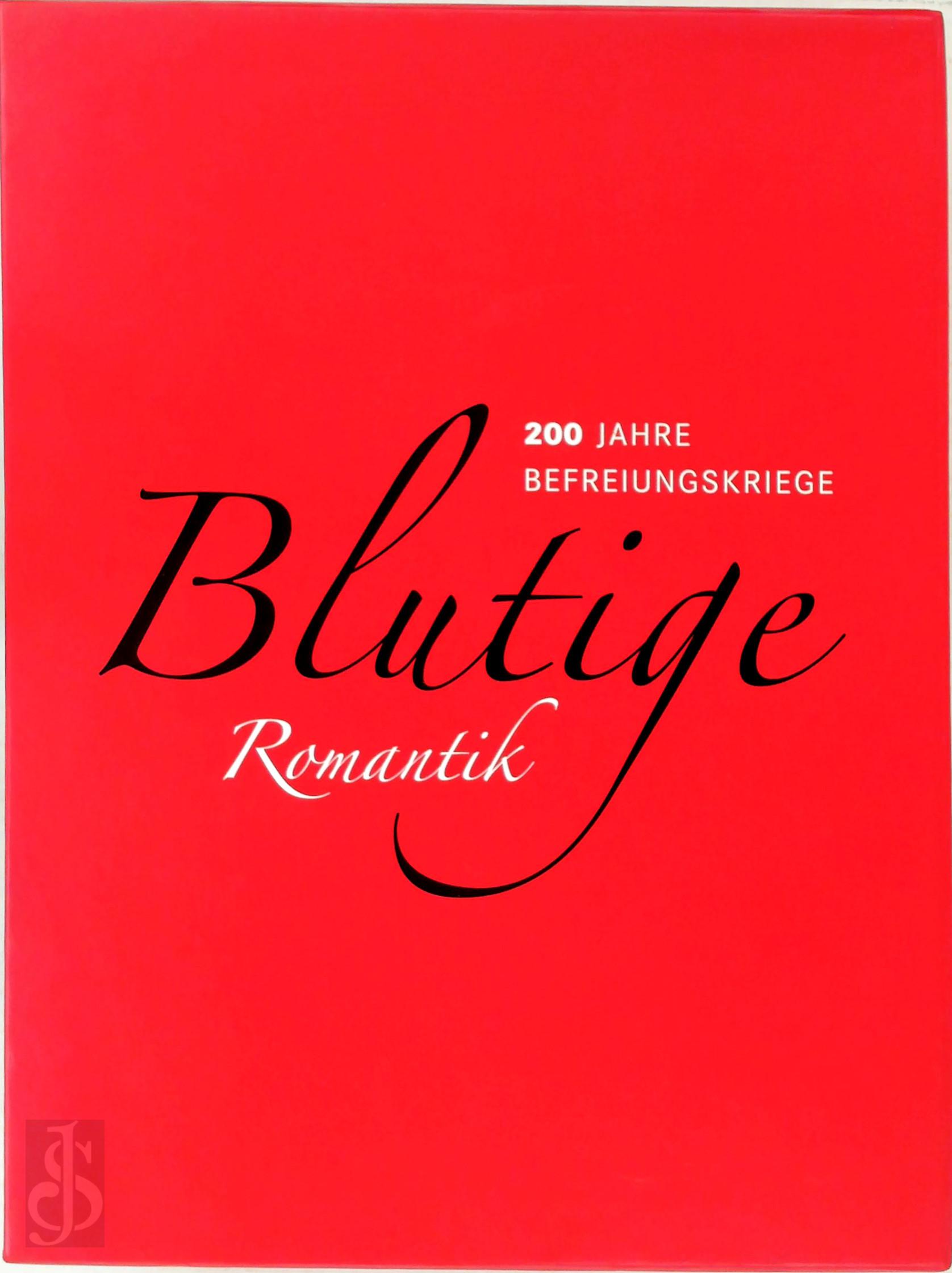 Gerhard Bauer 272910, Gorch Pieken 309351 - Blutige Romantik: 200 Jahre Befreiungskriege