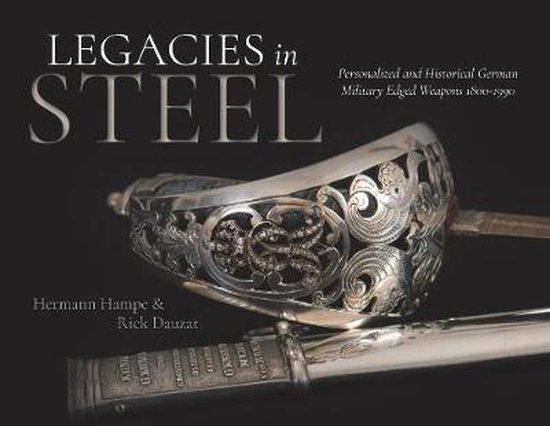 Hermann Hampe 309581, Rick Dauzat 309582 - Legacies in Steel. Personalized and historical German military edged weapons 1800 - 1990