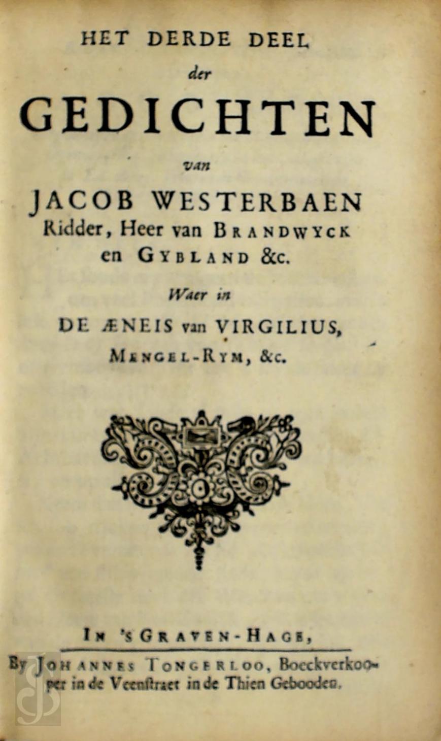 Jacob Westerbaen [Vertaling] , Virgilius - Het derde deel der Gedichten van Jacob Westerbaen Ridder, Heer van Brandwyck en Gybland &c. Waer in de Aeneis van Virgilius, Mengel-Rym, &c.