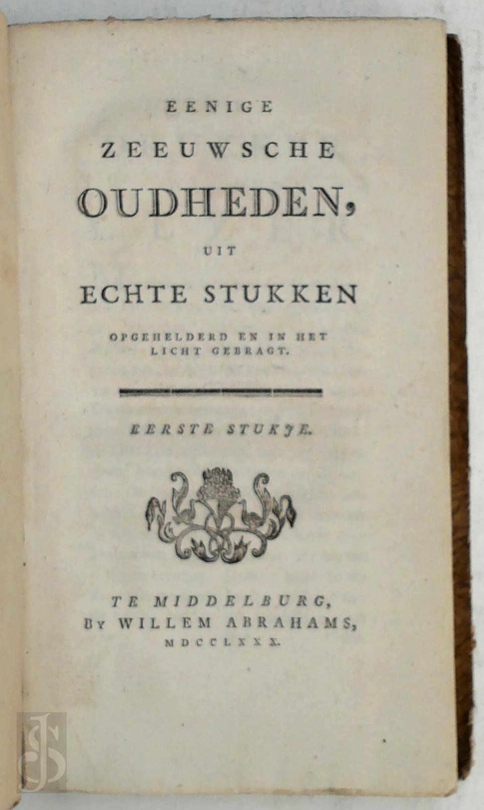 Jacobus Ermerins 310177 - Eenige Zeeuwsche oudheden, uit echte stukken opgehelderd en in het licht gebragt.. Eerste [- zesde] stukje