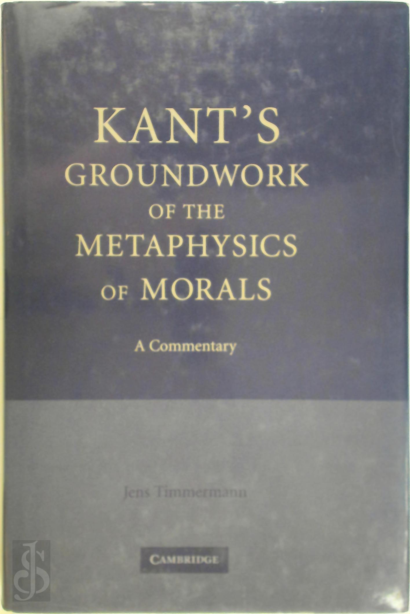 Jens Timmermann 34538 - Kant's Groundwork of the Metaphysics of Morals. A Commentary