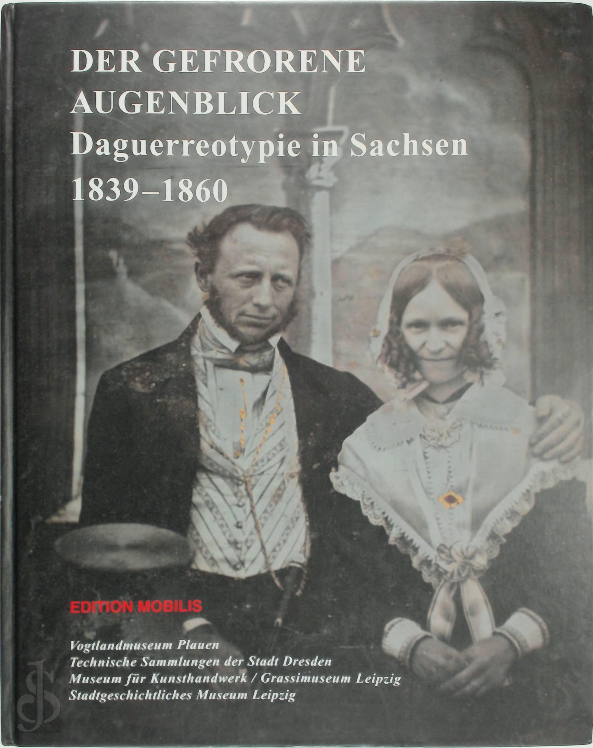 Jochen Voigt 12489, Christoph Kaufmann - Der gefrorene Augenblick. Daguerreotypie in Sachsen 1839-1860