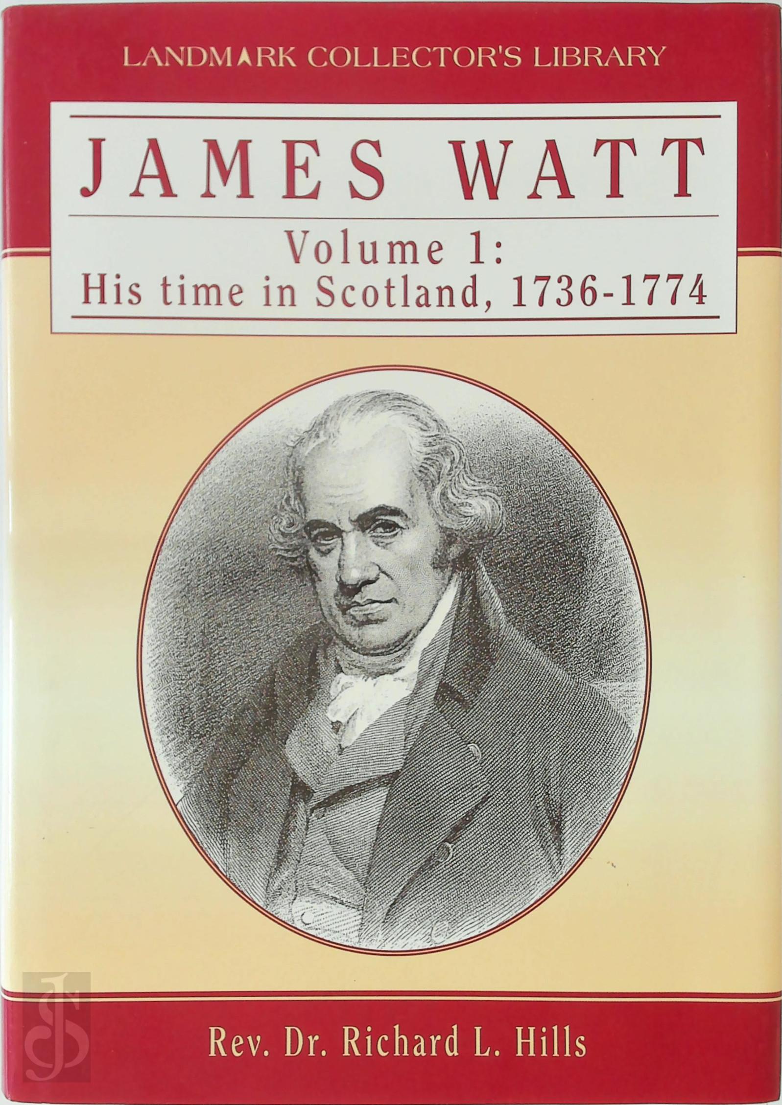 Richard Leslie Hills 227701 - James Watt: His time in Scotland, 1736-1774. Volume 1