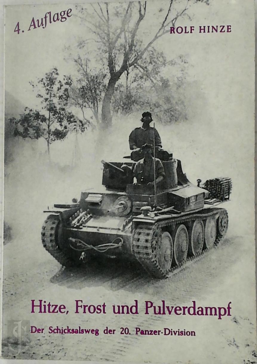 Rolf Hinze 169580 - Hitze, Frost und Pulverdampf. Der Schicksalsweg der 20. Panzer-Division