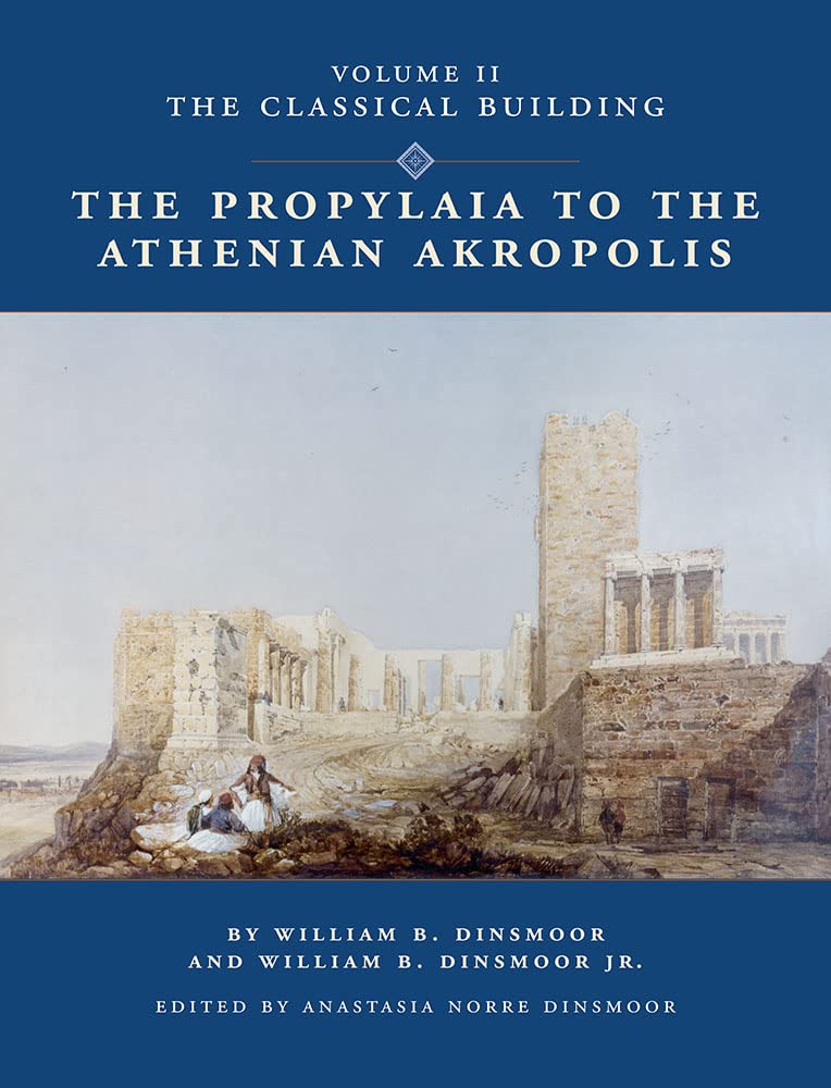 William B. Dinsmoor - The Propylaia to the Athenian Akropolis. VOLUME II The Classical Building