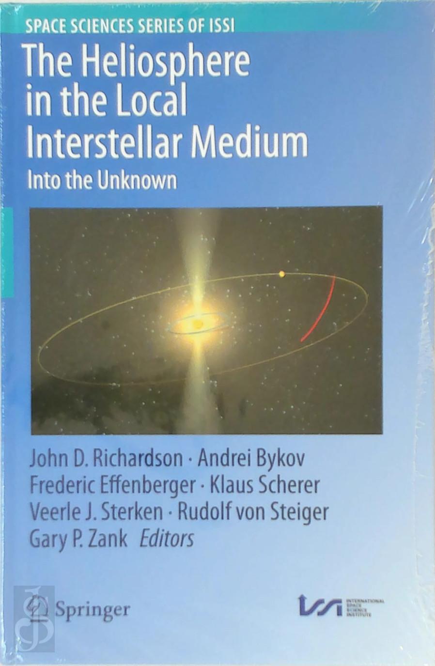 John D. Richardson , Andrei Bykov 311148, Frederic Effenberger 311149, Klaus Scherer 311150, Veerle J Sterken , Rudolf Von Steiger , Gary P. Zank - The Heliosphere in the Local Interstellar Medium. Into the Unknown