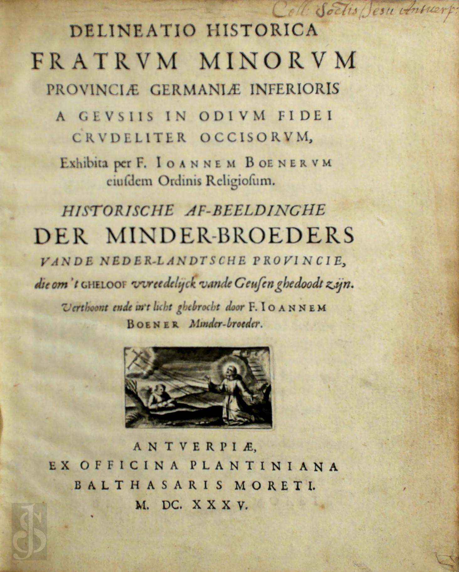 Jan Boener - Delineatio Historica Fratrum Minorum Prouinciae Germaniae Inferioris, a Geusiis in Odium Fidei Crudeliter Occisorum. Historische Afbeeldinghe Der Minder-Broeders... Die... Van de Geusen Ghedoodt Zijn. [With Illustrations.] Lat. & Dutch