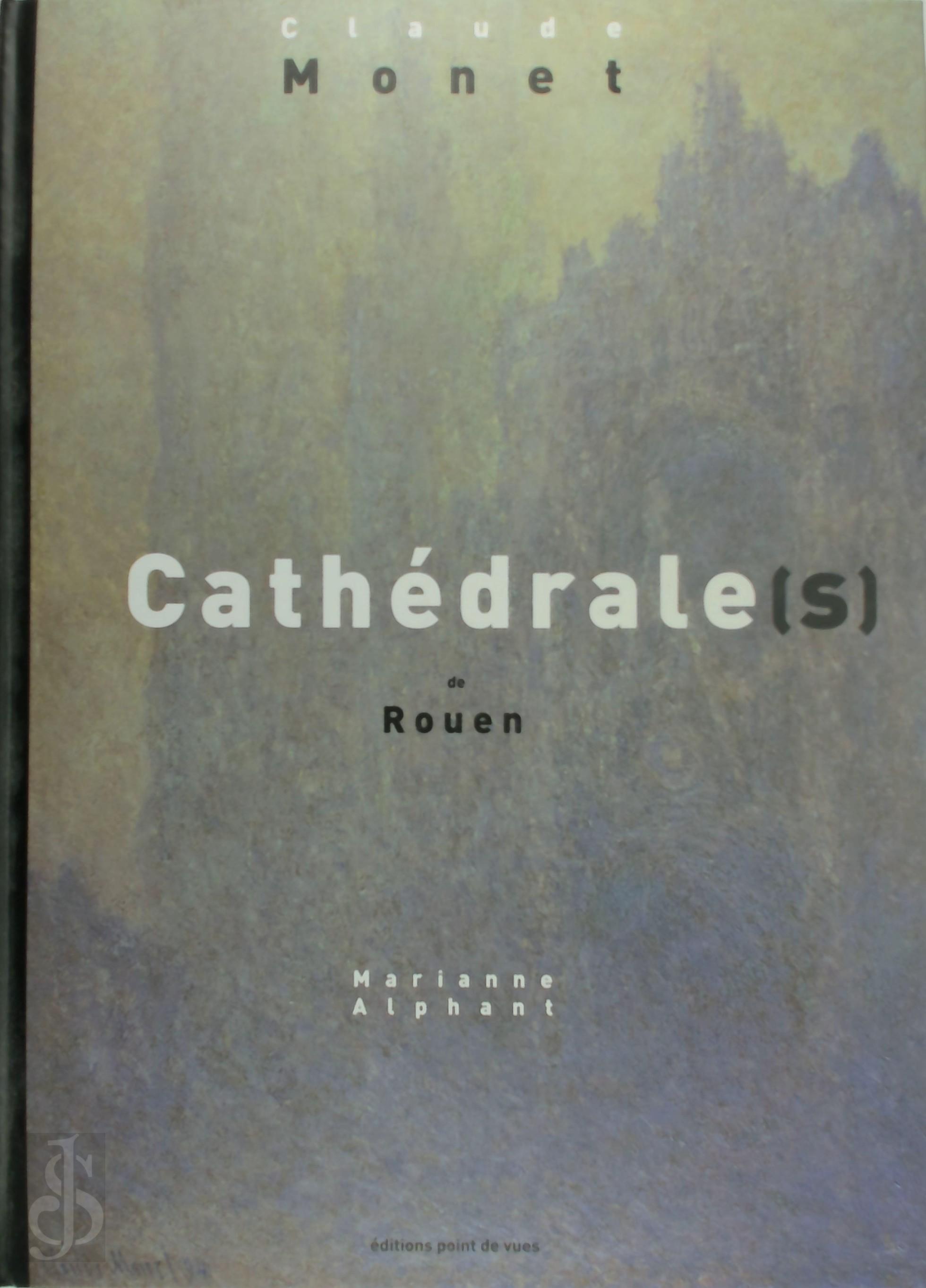 Marianne Alphant , Claude Monet 21950 - Cathdrale(s) de Rouen