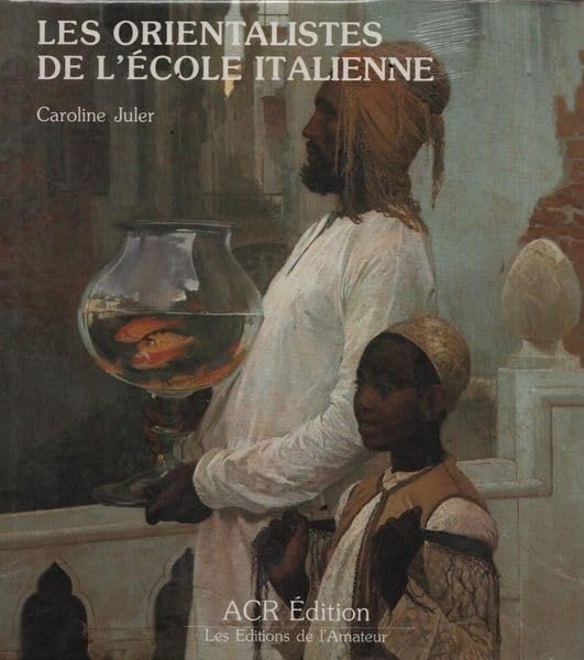 Caroline Juler 75799 - Les orientalistes de l'cole italienne. Les Orientalistes volume 5