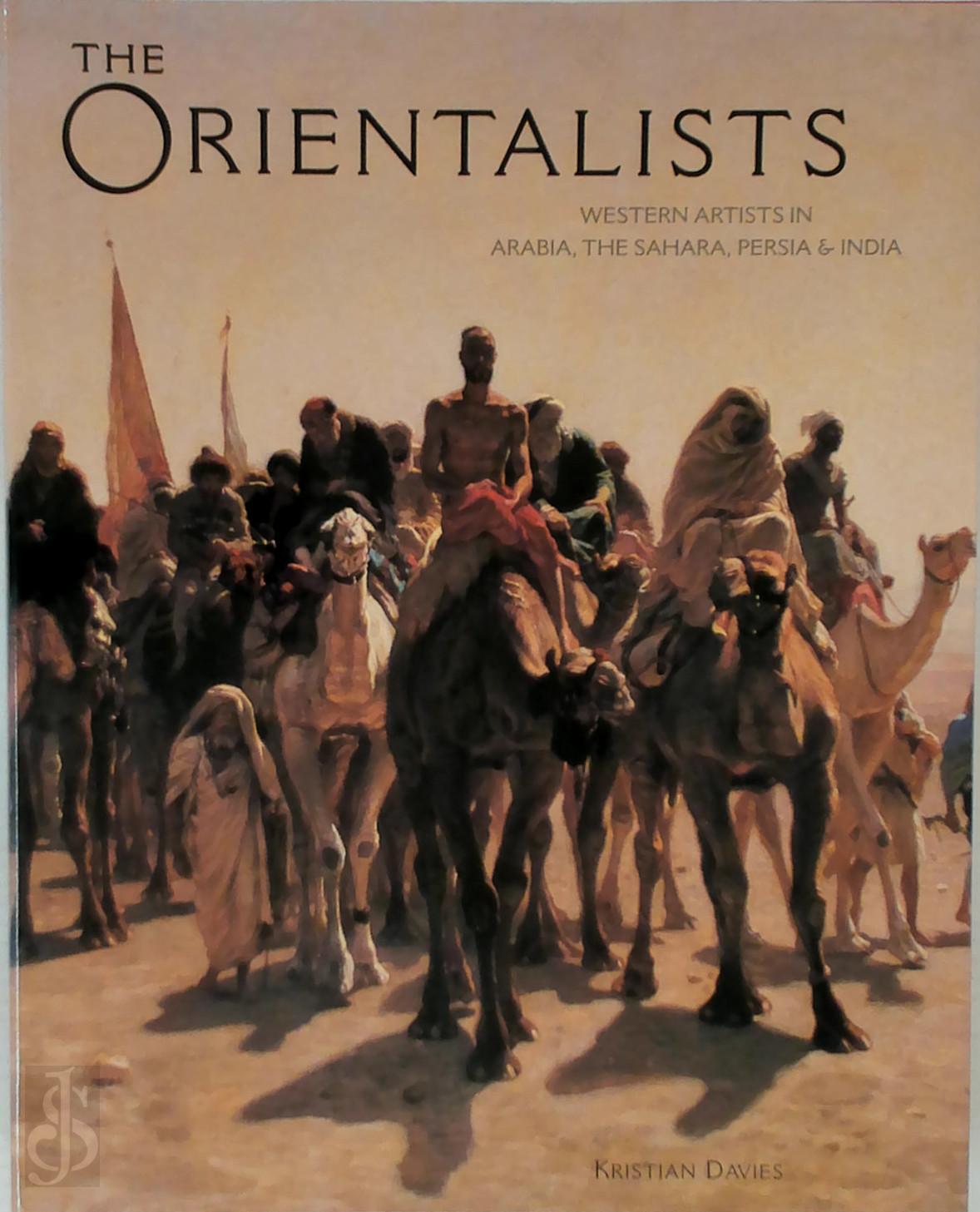 Kristian Davies 267733 - The Orientalists. Western Artists in Arabia, The Sahara, Persia & India