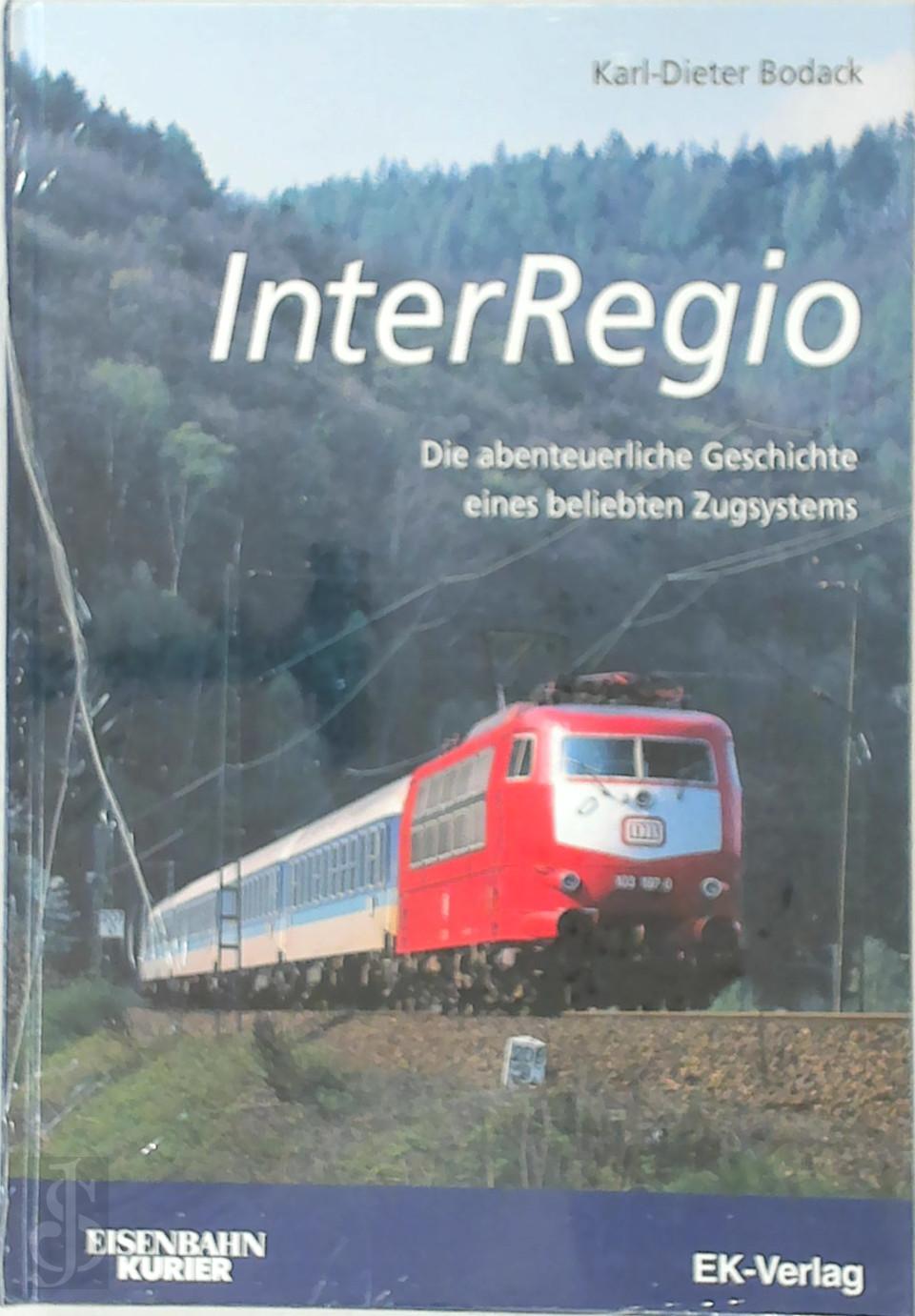 Karl-Dieter Bodack 311985 - InterRegio. Die abenteuerliche Geschichte eines beliebten Zugsystems
