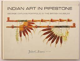 George Catlin 111703, John Canfield Ewers , British Museum. Department Of Ethnography - Indian Art in Pipestone