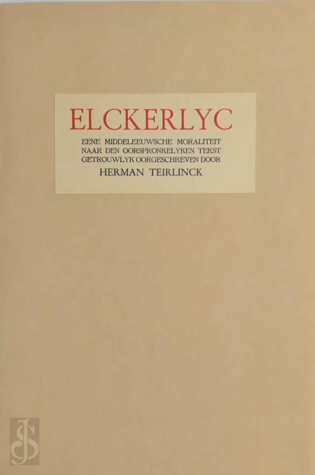 Herman Teirlinck 10572 - Elckerlyc. Eene middeleeuwsche moraliteit naar den oorspronkelyken tekst getrouwlyk oorgeschreven