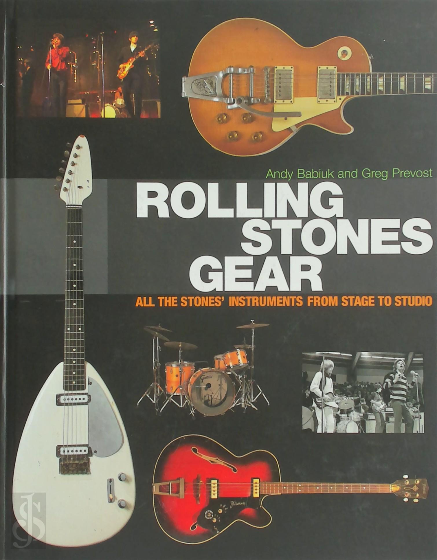 Andy Babiuk 312112, Greg Prevost 312113 - Rolling Stones Gear. All the Stones' Instruments from Stage to Studio