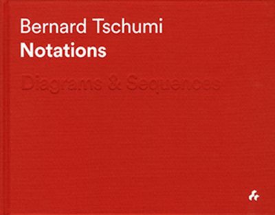 Bernard Tschumi, - Notations. Diagrams & Sequences