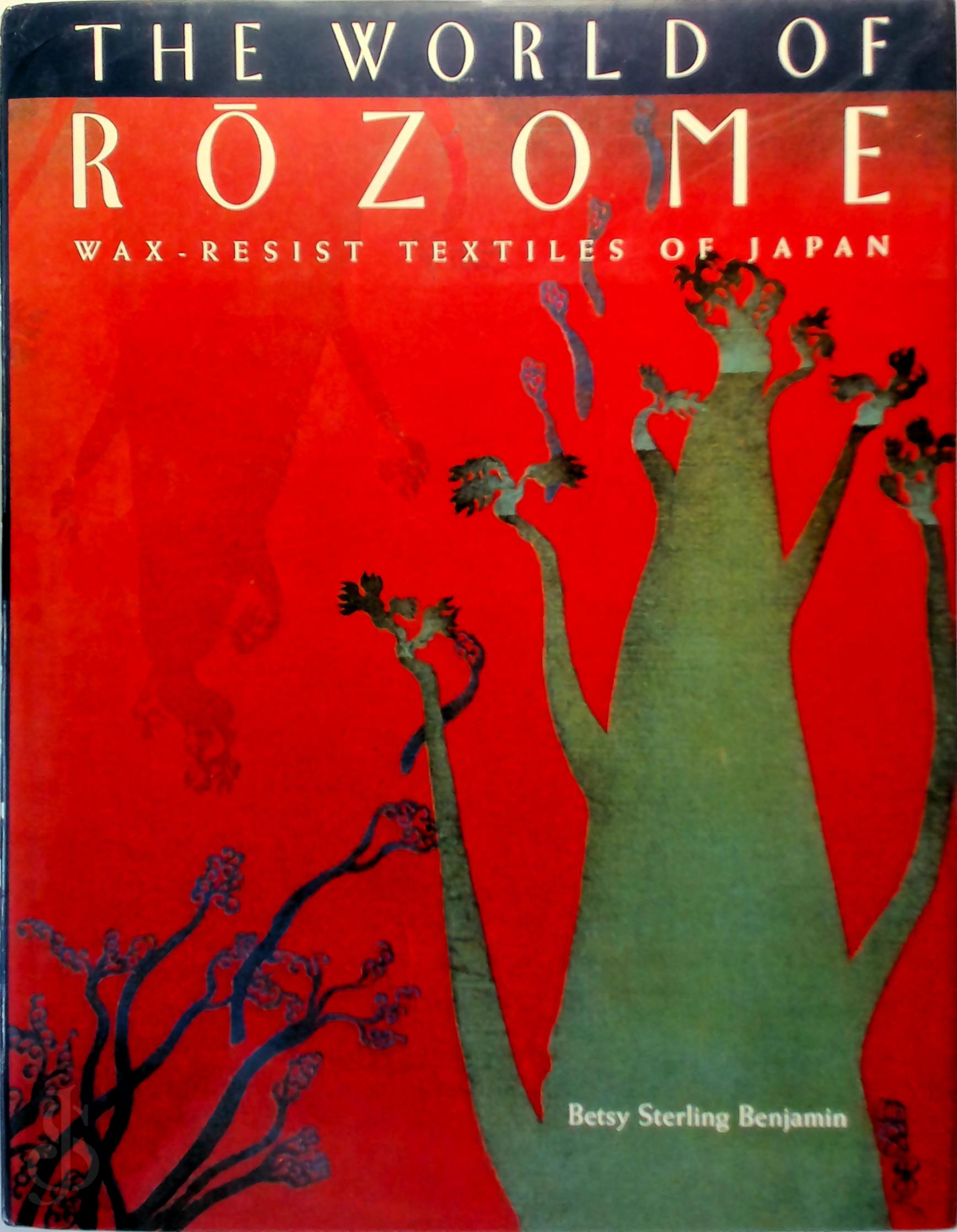 Betsy Sterling Benjamin - The World of Rōzome. Wax-Resist Textiles of Japan