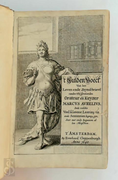 Antonio de Guevara 246532 - 't Gulden boeck, van het leven ende zeynd-brieve vanden wel-sprekenden orateur ende keyzer Marcvs Aurelius inde welcke veel schoone leeringen ende sententien begrepe sijn