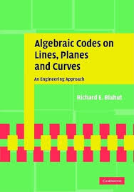 Blahut, Richard E. - Algebraic Codes on Lines, Planes, and Curves. An Engineering Approach