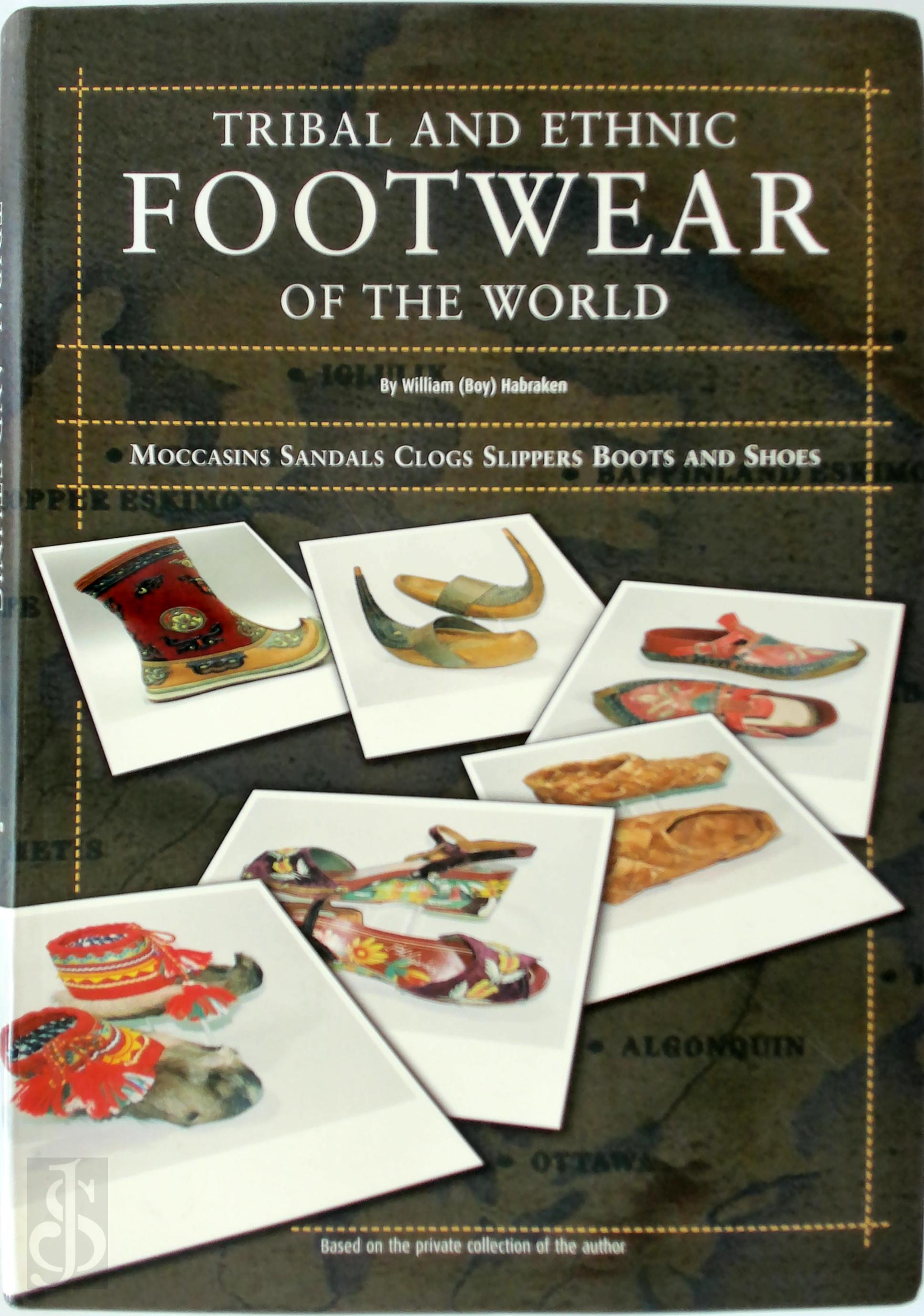 William (Boy) Habraken - Tribal and Ethnic Footwear of the World. Moccasins, sandals, clogs, slippers, boots and shoes. Based on the private collection of the author