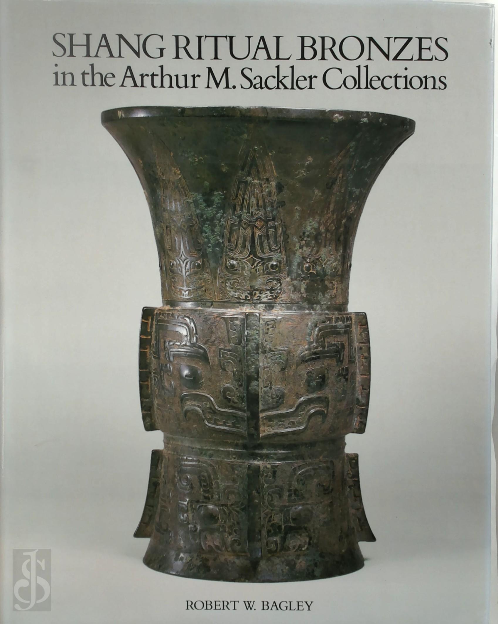 Bagley, Robert W - Shang Ritual Bronzes in the Arthur M. Sackler Collections. Volume I of Ancient Chinese Bronzes in the Arthur M. Sackler Collections