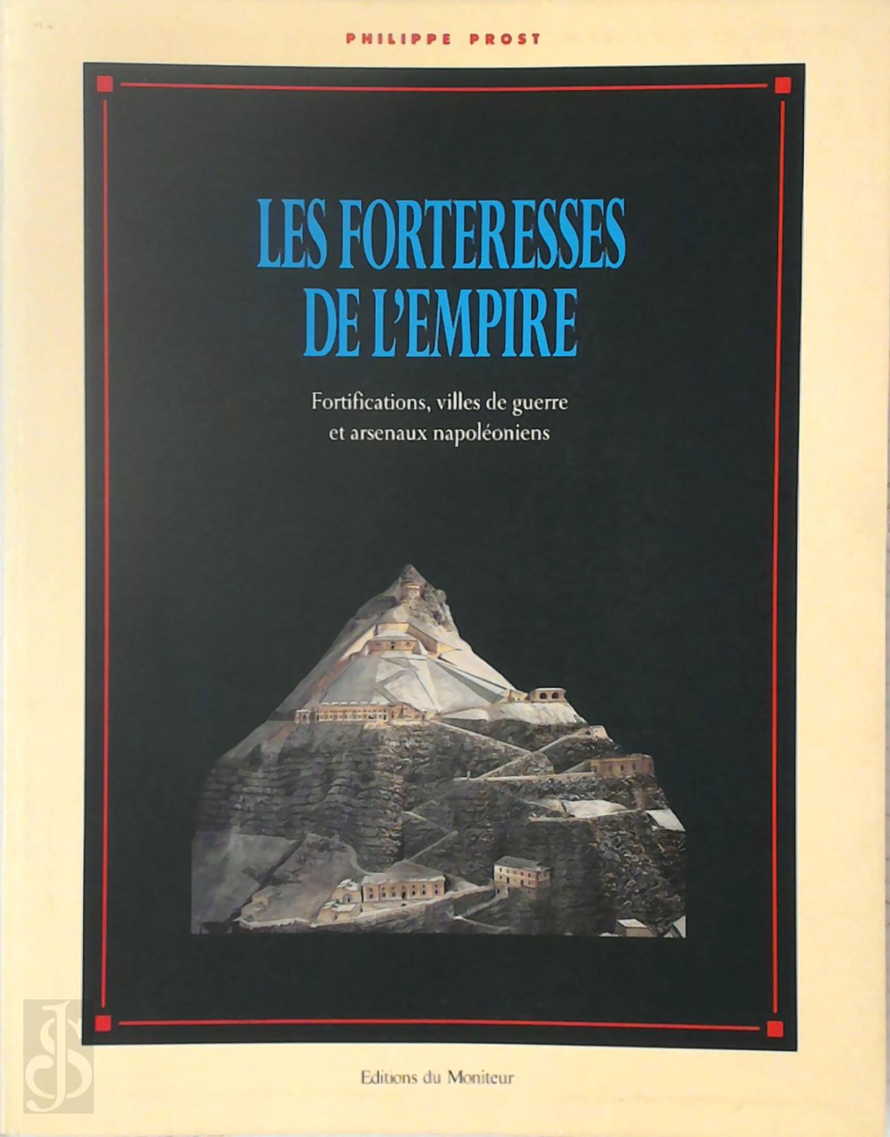 Philippe Prost 313448 - Les forteresses de l'Empire. Fortifications, villes de guerre et arsenaux napoloniens