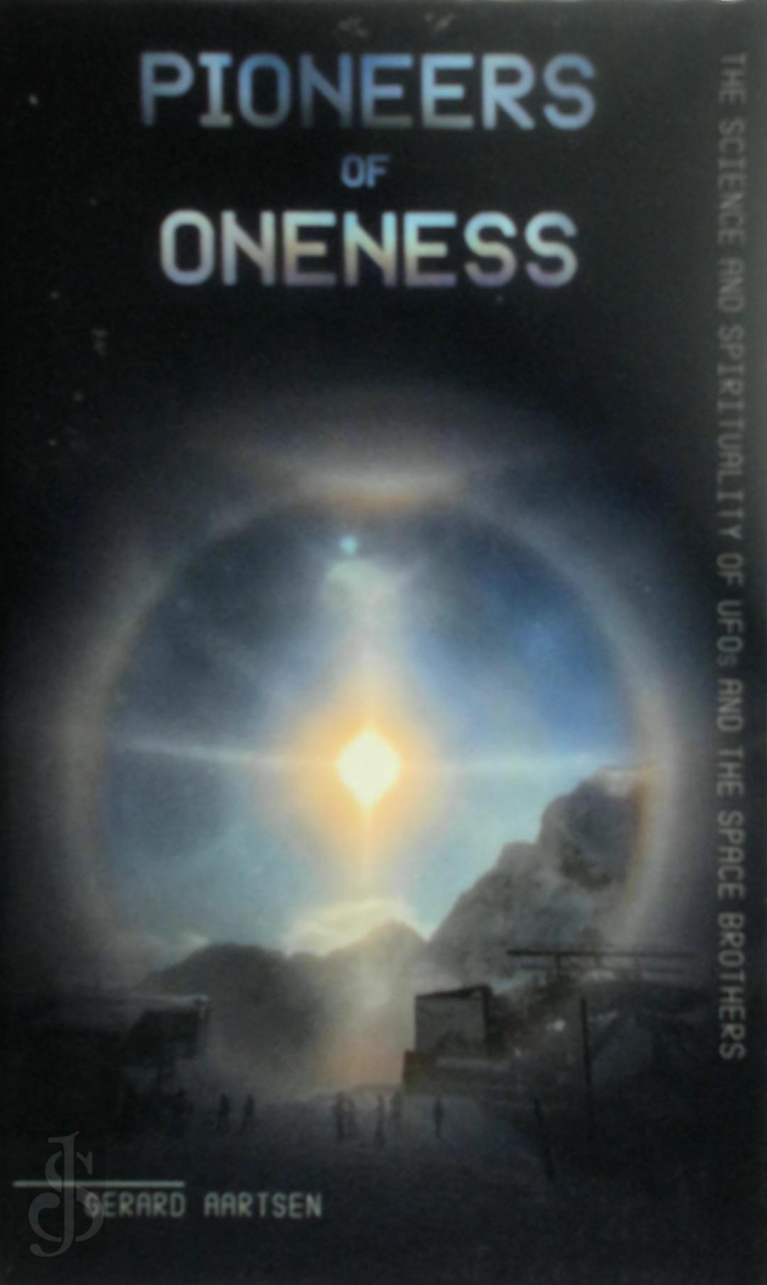 Gerard Aartsen 107076 - Pioneers of Oneness. The science and spirituality of UFOs and the Space Brothers