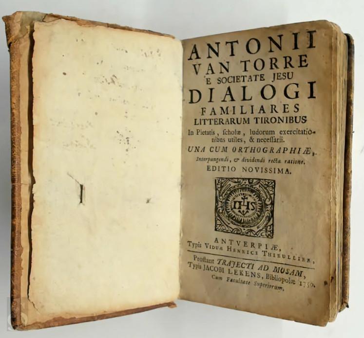 Antonius van Torre 313855 - Dialogi familiares litterarum tironibus in Pietatis, scholae, ludorum exercitationibus utiles, & necessarii