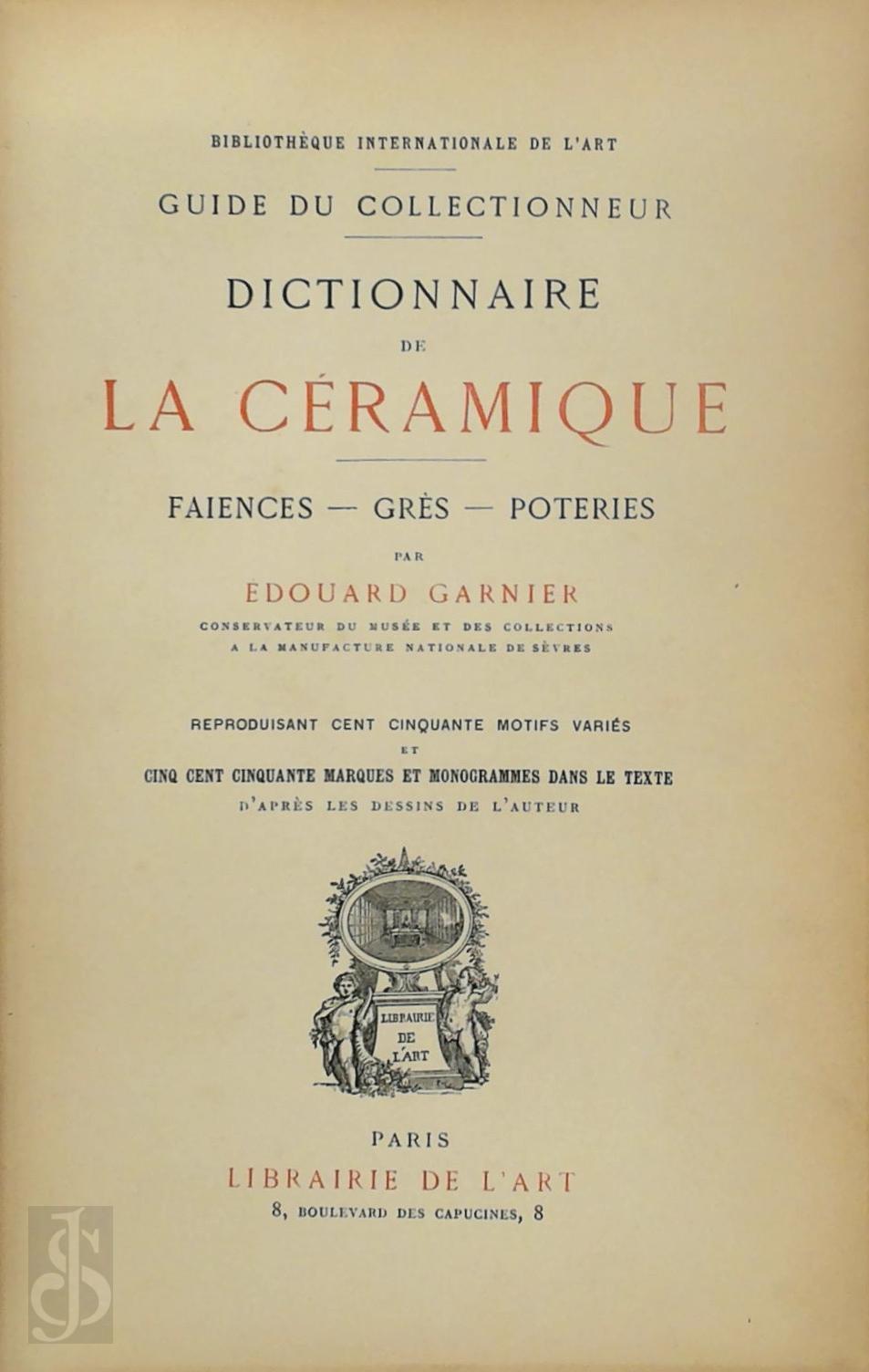 Edouard Garnier 19365 - Dictionnaire de la Cramique. Faiences - Grs - Poteries