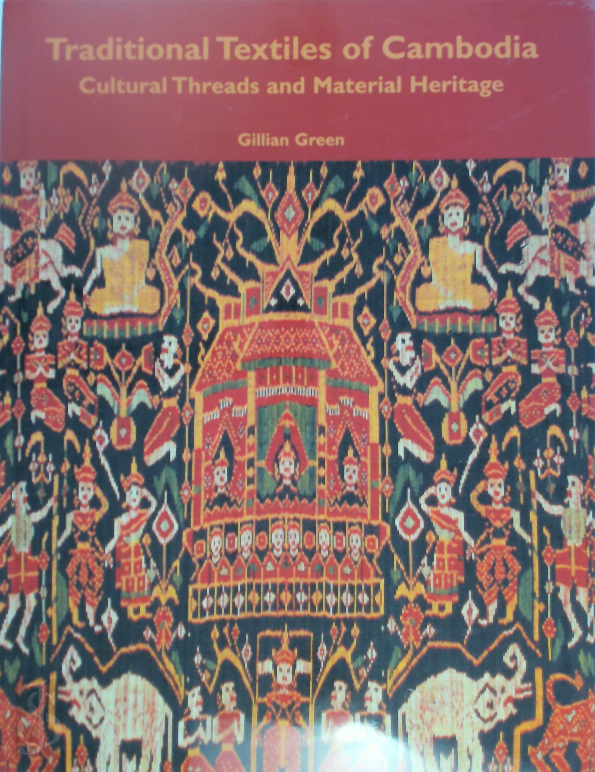 Gillian Green 169303 - Traditional Textiles of Cambodia. Cultural Threads and Material Heritage