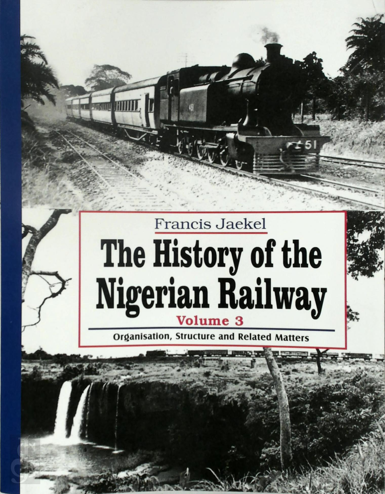 Francis Jaekel 318430 - The History of the Nigerian Railway - Vol. 3