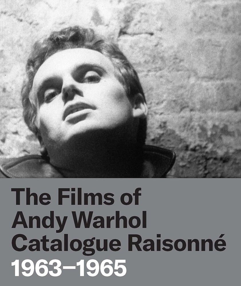  - The Films of Andy Warhol - Catalogue Raisonn. 1963-1965
