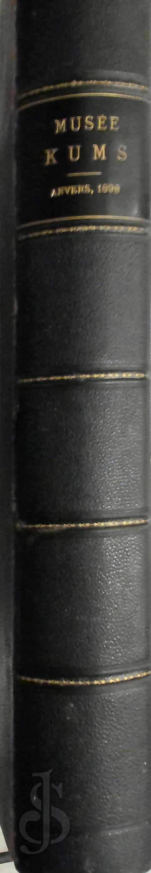  - Catalogue des tableaux de matres anciens et modernes et des tapisseries etc. composant le Muse form  Anvers par M. Edouard Kums