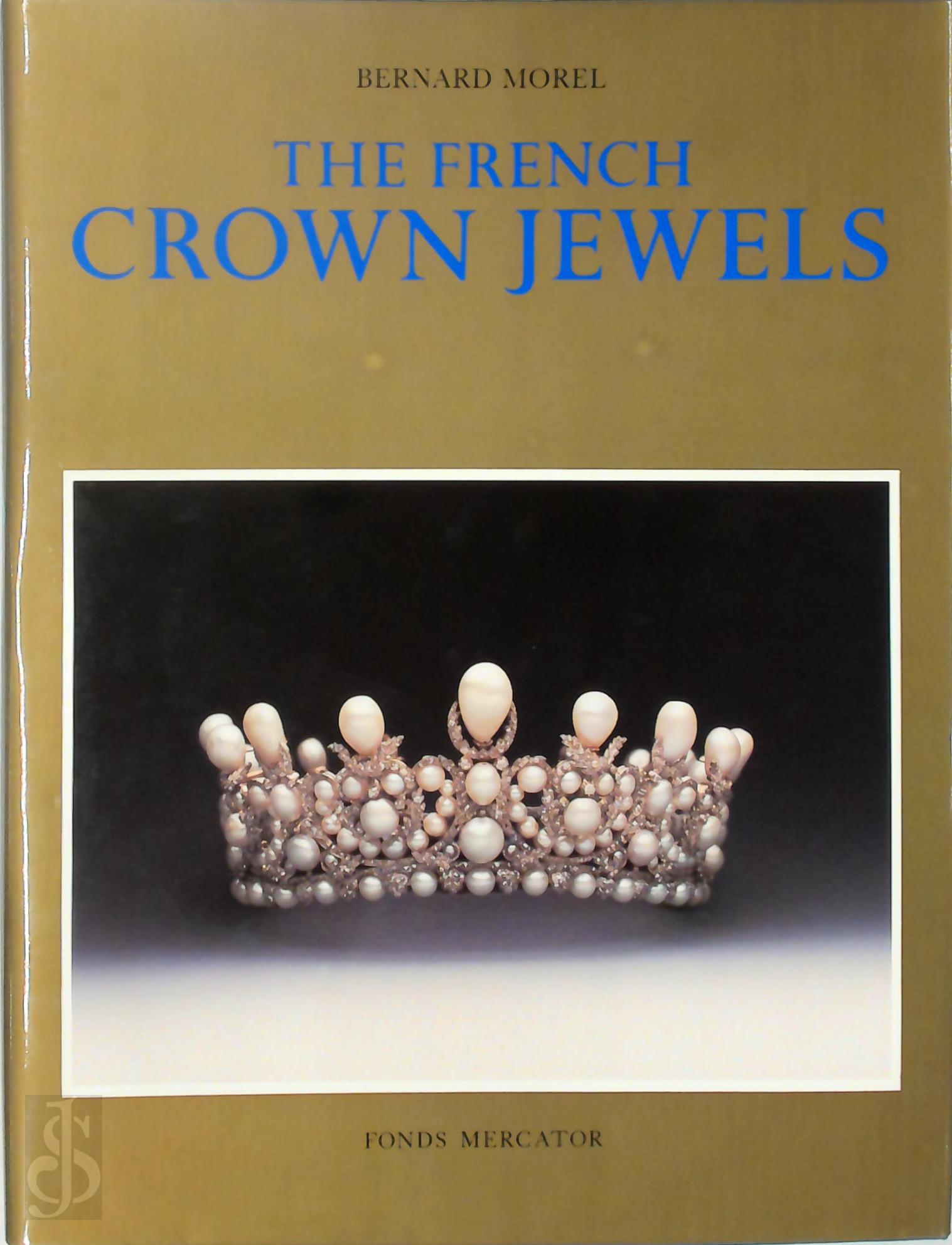 Bernard Morel 36289 - The French Crown Jewels. The Objects of the Coronations of the Kings and Queens of France followed by a History of the French Crown Jewels from Franois I up to the Present Time