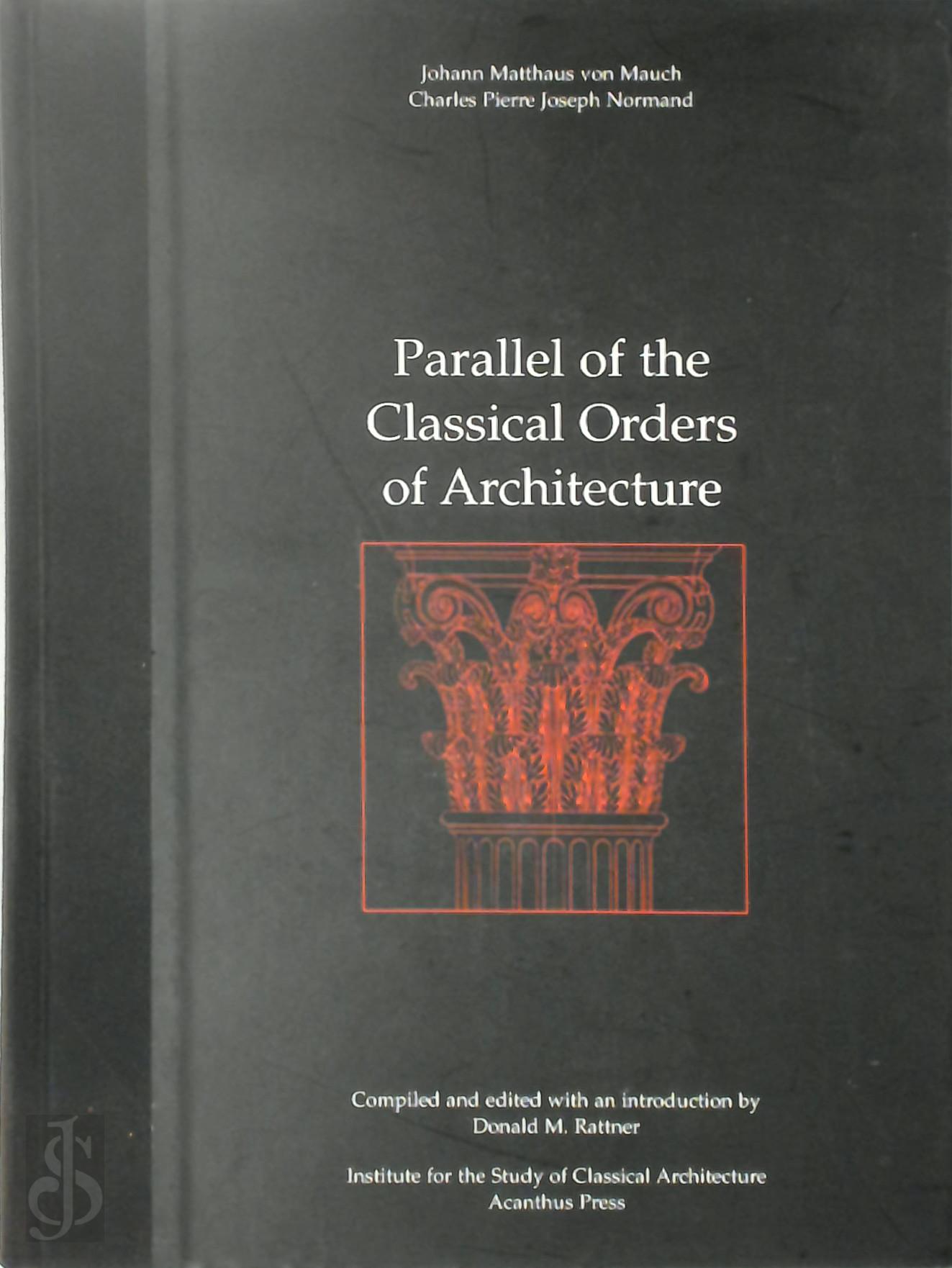 Johann Matthauus Von Mauch 230537, Charles Pierre Joseph Normand 223633 - Parallel of the Classical Orders of Architecture. Compiled and edited with and introduction by Donald M. Rattner