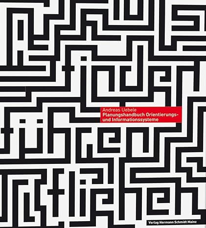Andreas Uebele 34726 - Orientierungssysteme und Signaletik. Ein Planungshandbuch fr Architekten, Produktgestalter und Kommunikationsdesigner