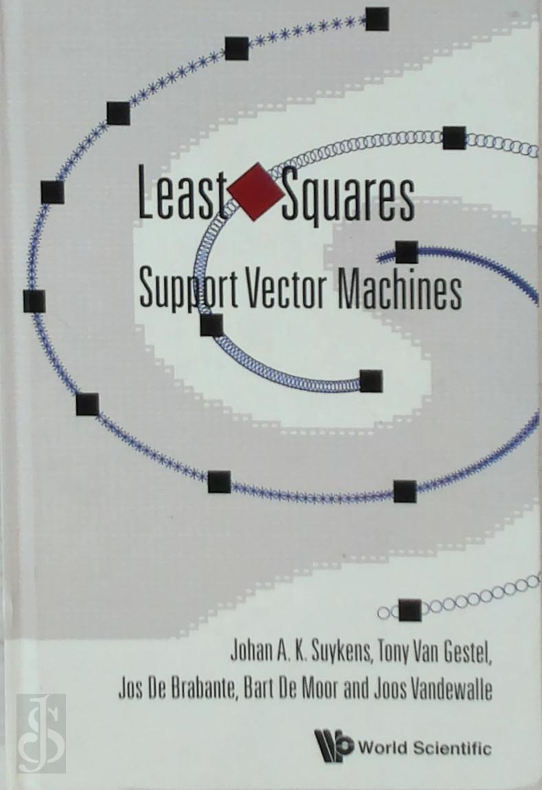 Johan A. K. Suykens , Tony Van Gestel 322234, Jos de Brabante 322235, Bart de Moor 322236, Joos Vandewalle 16269 - Least Squares. Support Vector Machines