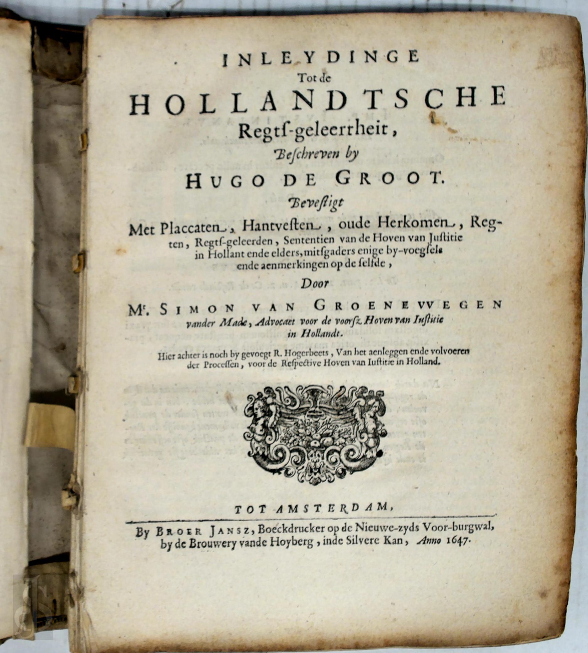 Hugo de Groot 232966, Simon van Groenewegen van Der Made 322249, Rombout Hogerbeets 322250 - Inleydinge tot de Hollandtsche regts-geleertheyt. Bevestigt met placcaten, hantvesten, oude herkomen, regten, [...]