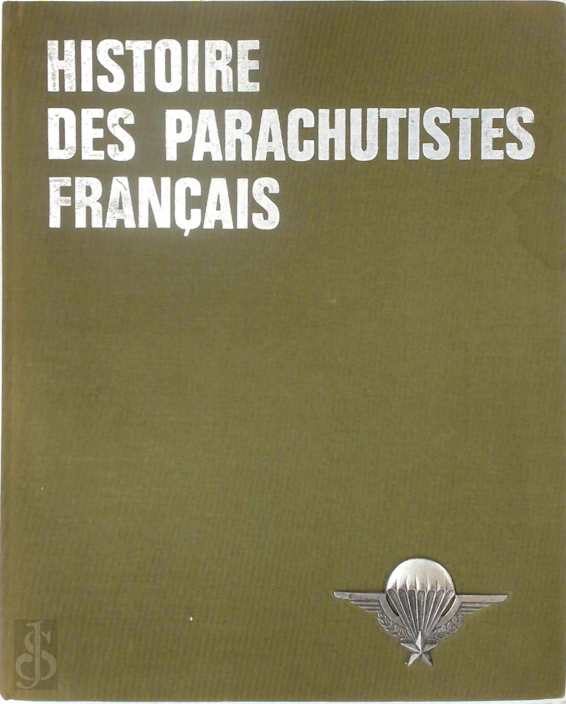 Paul Gaujac [Ed.] - Histoire des parachutistes franais [2 volumes]. Volume 1: De la Seconde Guerre Mondiale  la Guerre d'Indochine - Volume 2: De la Guerre d'Indochine au Temps de Paix