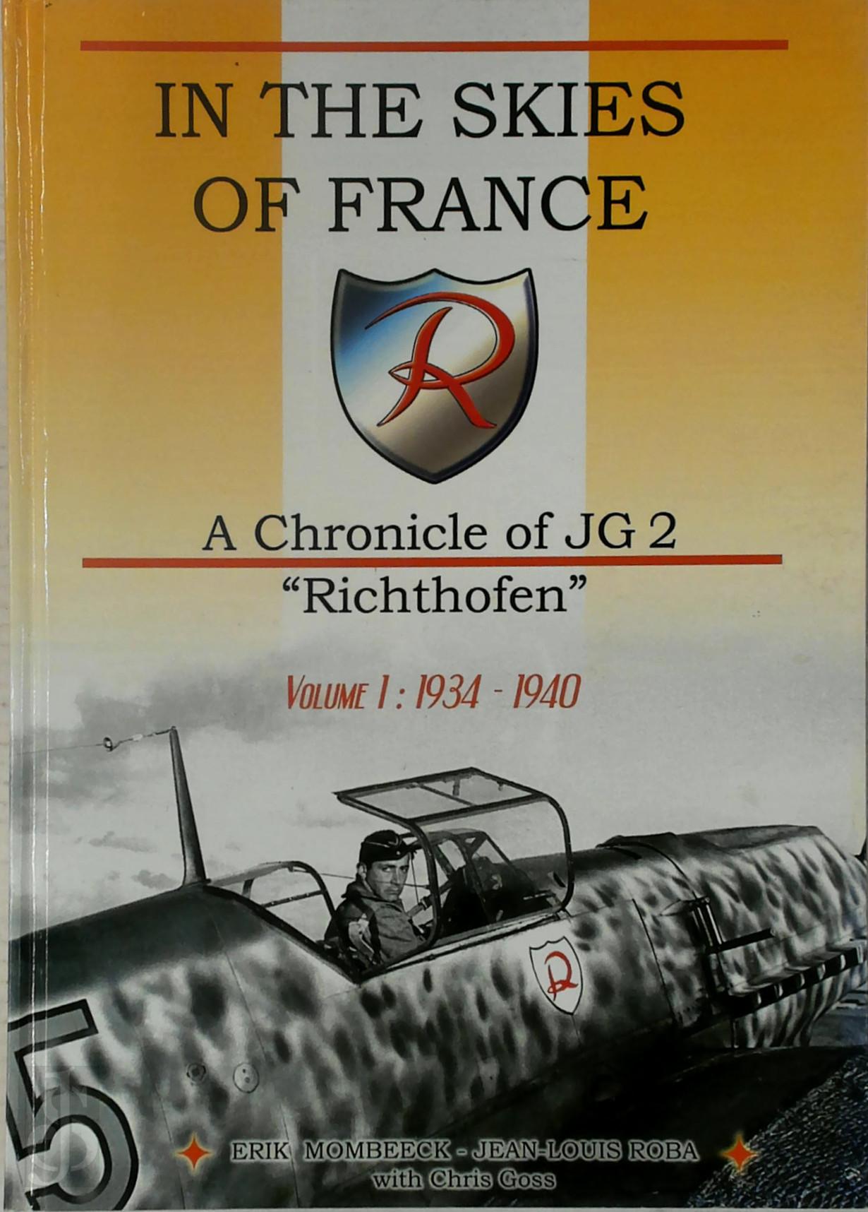 Erik Mombeeck 322564 - In the Skies of France. Vol. 1. A Chronicle of JG 2 Richthofen Vol.I 1934-1940