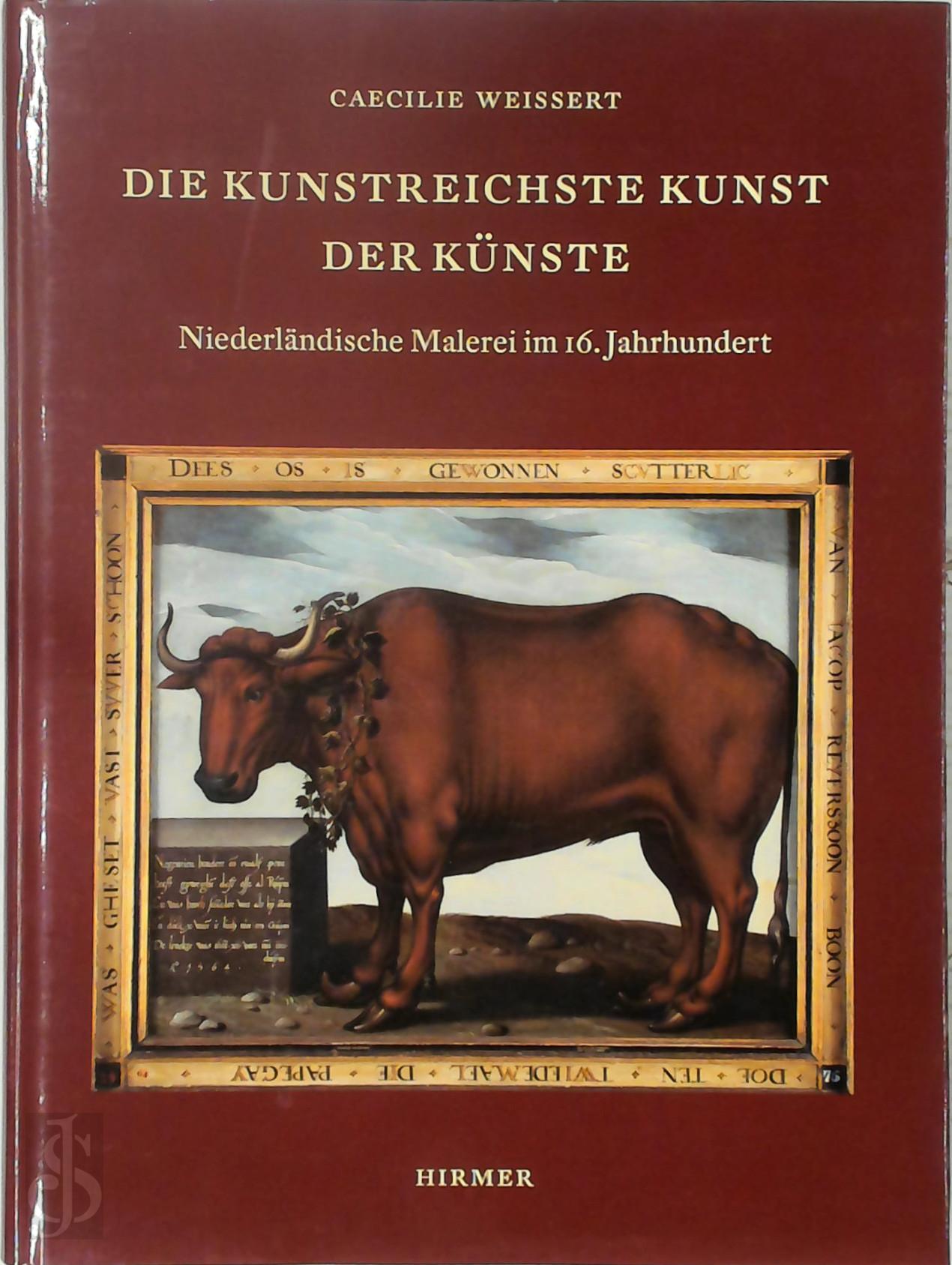 Caecilie Weissert 323991 - Die kunstreiche Kunst der Knste. Niederlndischen Malerei im 16. Jahrhundert