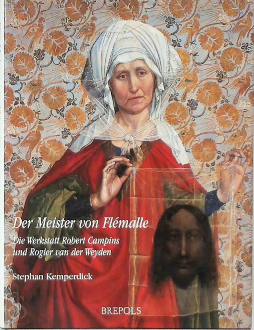 Stephan Kemperdick 34485 - Der Meister von Flmalle. Die Werkstatt Robert Campins und Rogier van der Weyden