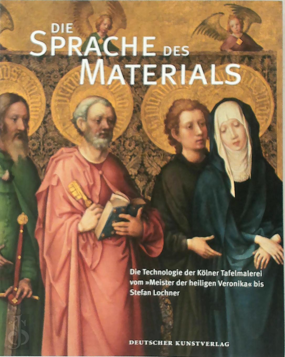 Katja von Baum 324128 - Die Sprache des Materials. Die Technologie der Klner Tafelmalerei vom 'Meister der heiligen Veronika' bis Stefan Lochner