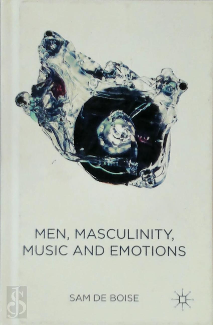 Sam De Boise - Men, Masculinity, Music and Emotions