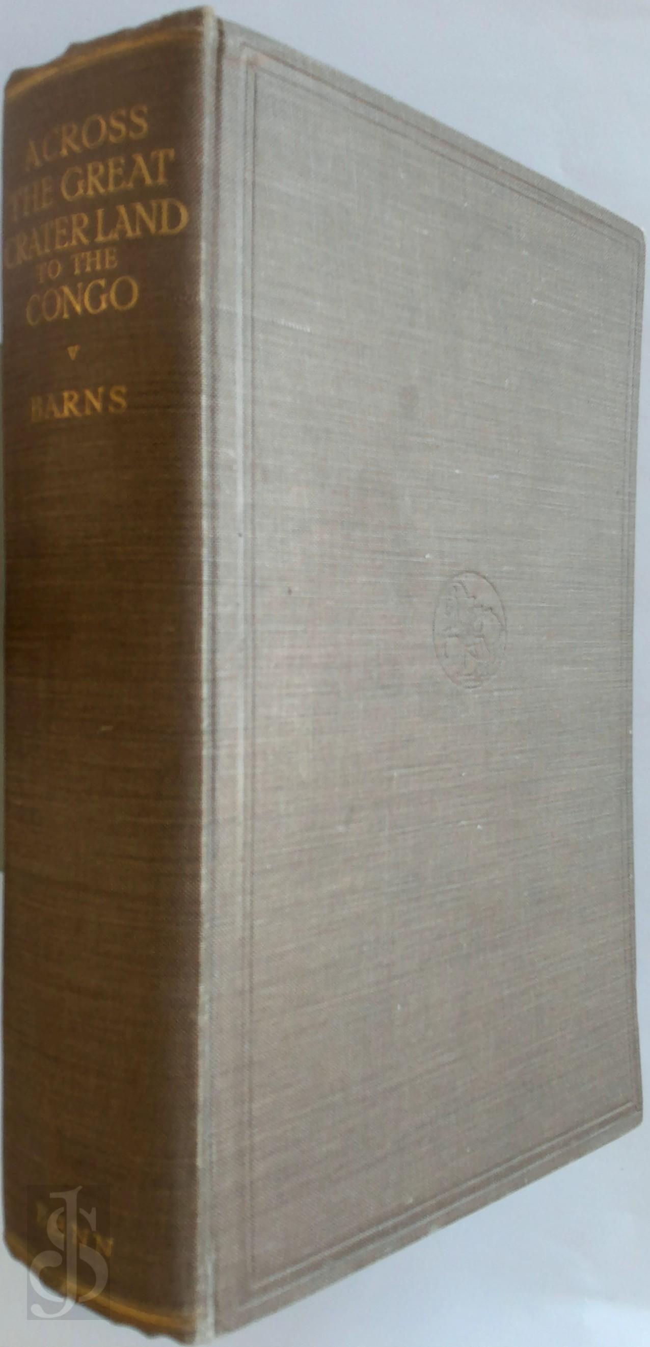 Thomas Alexander Barns 326976 - Across the Great Craterland to the Congo [With Plates]. A Sequel to 